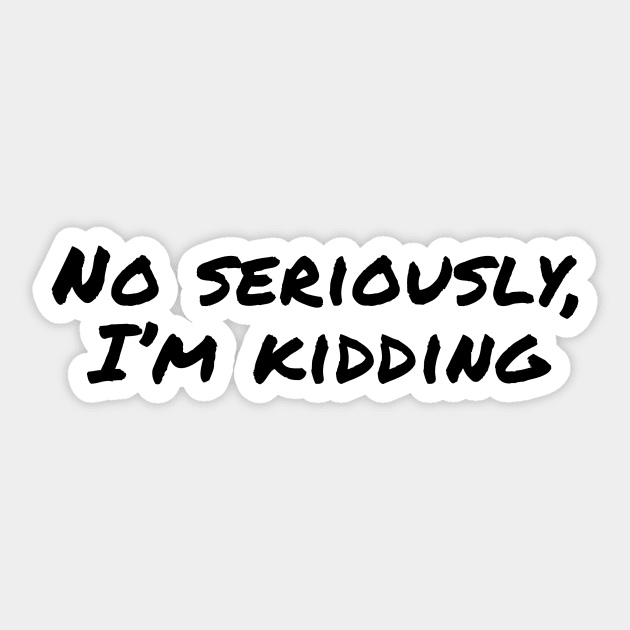 No seriously, I'm Kidding Sticker by DankSpaghetti